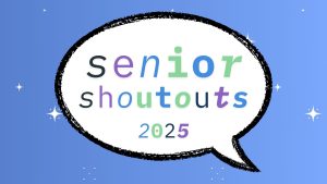 Class of 2025 Shoutouts!